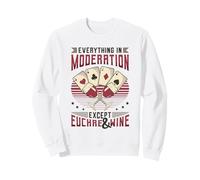 Everything In Moderation Except Euchre And Wine Euchre Sweatshirt
