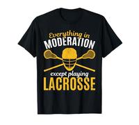 Everything In Moderation Except Playing Lacrosse T-Shirt