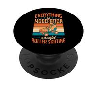 Everything In Moderation Except Roller Skating PopSockets Adhesive PopGrip
