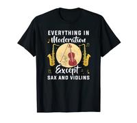 Everything in moderation except sax and violins Saxophonist T-Shirt