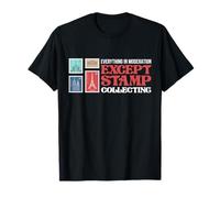 Everything in Moderation Except Stamp Collecting Design T-Shirt