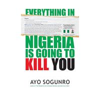 Everything In Nigeria Is Going To Kill You