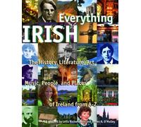 Everything Irish: The History, Literature, Art, Music, People, and Places of Ireland, from A-Z