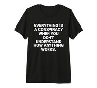 Everything is a Conspiracy Quote Critical Thinking Premium T-Shirt