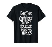 Everything Is a Conspiracy Theory Funny Sarcastic T-Shirt