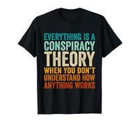 Everything is A Conspiracy Theory When You Don't Understand T-Shirt, Men, Black, Small