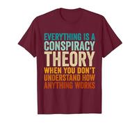 Everything is A Conspiracy Theory When You Don't Understand T-Shirt, Men, Burgundy, Medium