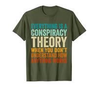 Everything is A Conspiracy Theory When You Don't Understand T-Shirt, Men, Olive Green, Medium