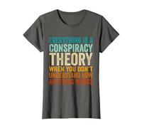 Everything is A Conspiracy Theory When You Don't Understand T-Shirt, Women, Asphalt Grey, Large