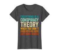 Everything is A Conspiracy Theory When You Don't Understand T-Shirt, Women, Dark Heather Grey, Large
