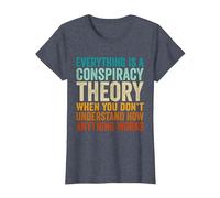 Everything is A Conspiracy Theory When You Don't Understand T-Shirt, Women, Heather Blue, Medium