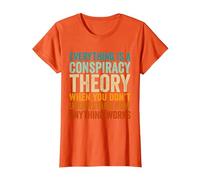 Everything is A Conspiracy Theory When You Don't Understand T-Shirt, Women, Orange, XX-Large