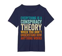 Everything is A Conspiracy Theory When You Don't Understand T-Shirt, Women's Plus, Navy Blue, 6X