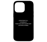 Everything Is A Conspiracy When You Don't Know Anything Case for iPhone 14 Pro Max