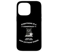 Everything Is A Conspiracy When You Don't Know Anything Cat Case for iPhone 14 Pro Max