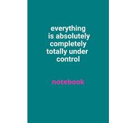 everything is absolutely completely totally under control notebook