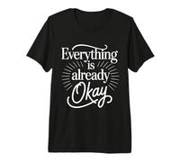 Everything is Already Okay Calming Message Reminder - Premium T-Shirt