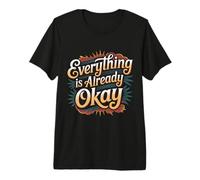 Everything is Already Okay Calming Message Reminder - Premium T-Shirt