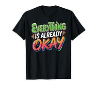 Everything is Already Okay Calming Message Reminder T-Shirt