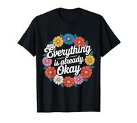 Everything is Already Okay Calming Message Reminder - T-Shirt