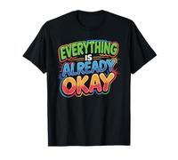 Everything is Already Okay Calming Message Reminder - T-Shirt