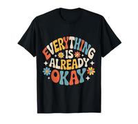 Everything is Already Okay Calming Message Reminder |- T-Shirt