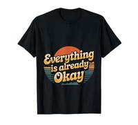 Everything is Already Okay Calming Message Reminder - T-Shirt