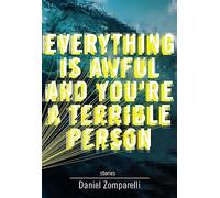 Everything is Awful and You're A Terrible Person