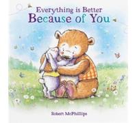 Everything Is Better Because Of You : A heartfelt gift book for someone special