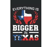 Everything Is Bigger In Texas Journal Notebook: Texas Notebook | Texas Planner Notebook | Travellers Journal | Journal Notebook 6x9 inches 120 pages.