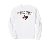 Everything is Bigger in Texas Sweatshirt