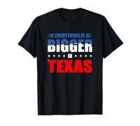 Everything Is Bigger In Texas USA State America T-Shirt