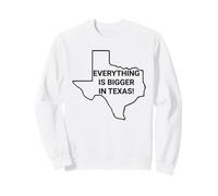 Everything Is Bigger in Texas You're So Yesterday Sweatshirt