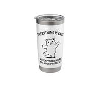 Everything is Easy When You Ignore All Your Problems - Funny Stainless Steel Insulated Tumbler