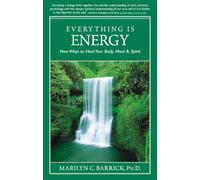 Everything is Energy: New Ways to Heal Your Body, Mind and Spirit (Sacred Psychology)