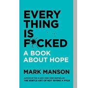 Everything Is F*cked: A Book About Hope