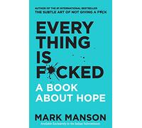 Everything Is F*cked : A Book About Hope