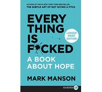 Everything Is F*cked: A Book About Hope [Large Print]