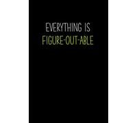 Everything Is Figure-Out-Able: A Neon Reminder That Everything Will Be Alright / A Creatively Designed Paperback Notebook With a Colorful Cover And ... To Remind You Everything Will Be Okay)