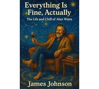 Everything Is Fine, Actually: The Life and Chill of Alan Watts (The Godstruck)