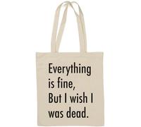 Everything is Fine But I Wish I was Dead Natural Cotton Tote Bag White