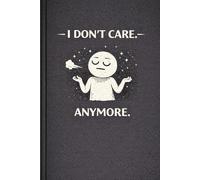 Everything Is Fine: I Don’t Care Anymore: A Funny, Sarcastic Notebook for When You’re Over It, Done, and Just Existing