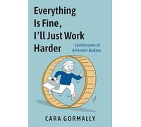 Everything Is Fine, I'll Just Work Harder: Confessions of a Former Badass