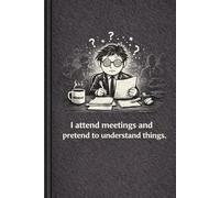 Everything Is Fine: Meeting Survival Notebook: A Funny Work Journal for Meetings, Notes & Pretending to Understand What’s Going On