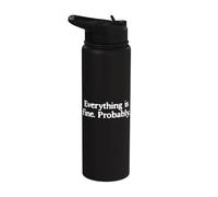 Everything is Fine Probably Funny Sarcastic Quote Stainless Steel Insulated Water Bottle