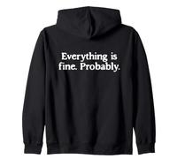 Everything Is Fine Probably Funny Sarcastic Quote Zip Hoodie