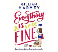 Everything is Fine – The funny, feel-good and uplifting page-turner you won't be able to put down!