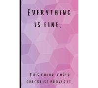Everything is Fine. This color-coded checklists proves it.: Functional notebook with 120 pages of formatted checklists ready for your lists and ... Perfect for planning and organization.