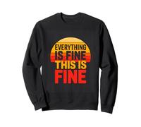 Everything Is Fine This Is Fine Retro Humor Sweatshirt