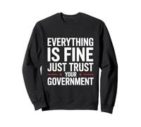 Everything Is Fine Trust The Government Political Statement Sweatshirt